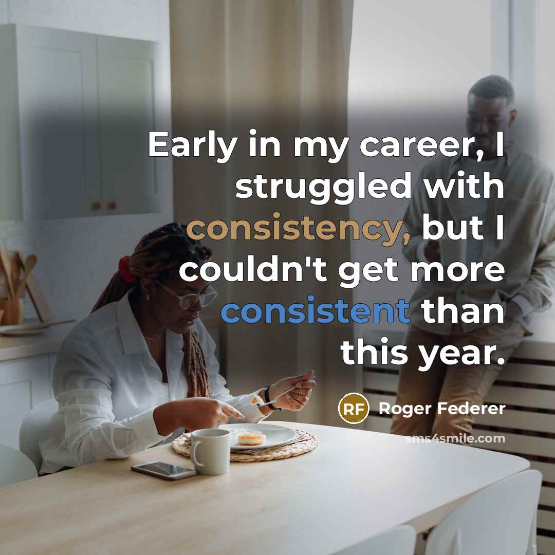 “Early in my career, I struggled with consistency, but I…” quote by Roger Federer