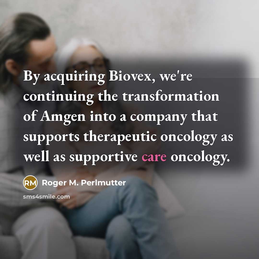 “By acquiring Biovex, we're continuing the transformation of Amgen into…” quote by Roger M. Perlmutter