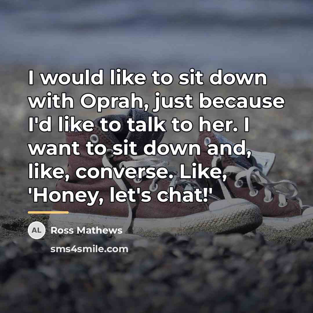 “I would like to sit down with Oprah, just because…” quote by Ross Mathews