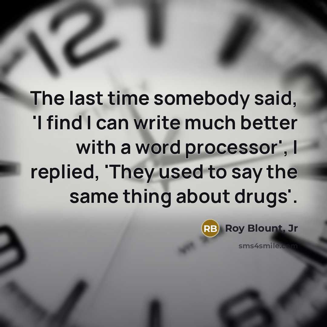 “The last time somebody said, 'I find I can write…” quote by Roy Blount, Jr