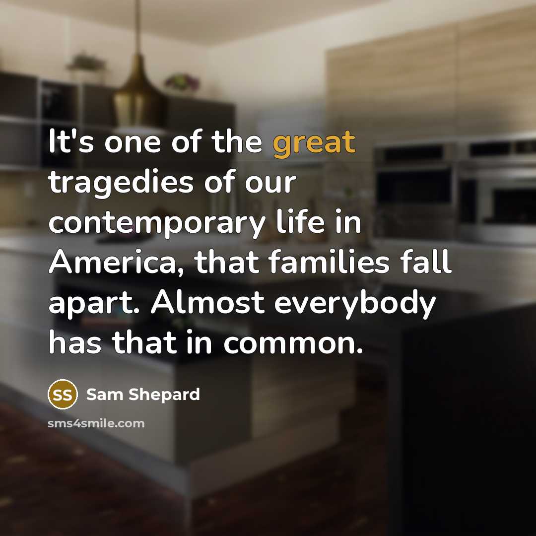 “It's one of the great tragedies of our contemporary life…” quote by Sam Shepard