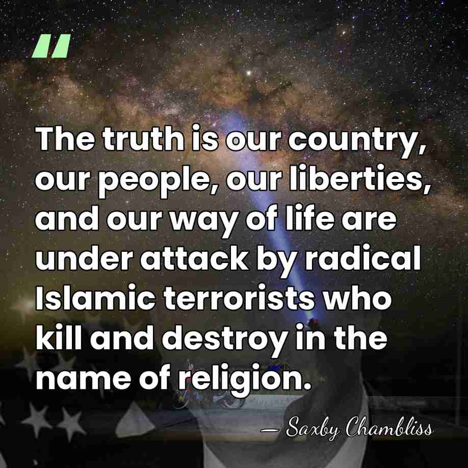 The truth is our country, our people, our liberties, and our way&hellip; - Saxby Chambliss