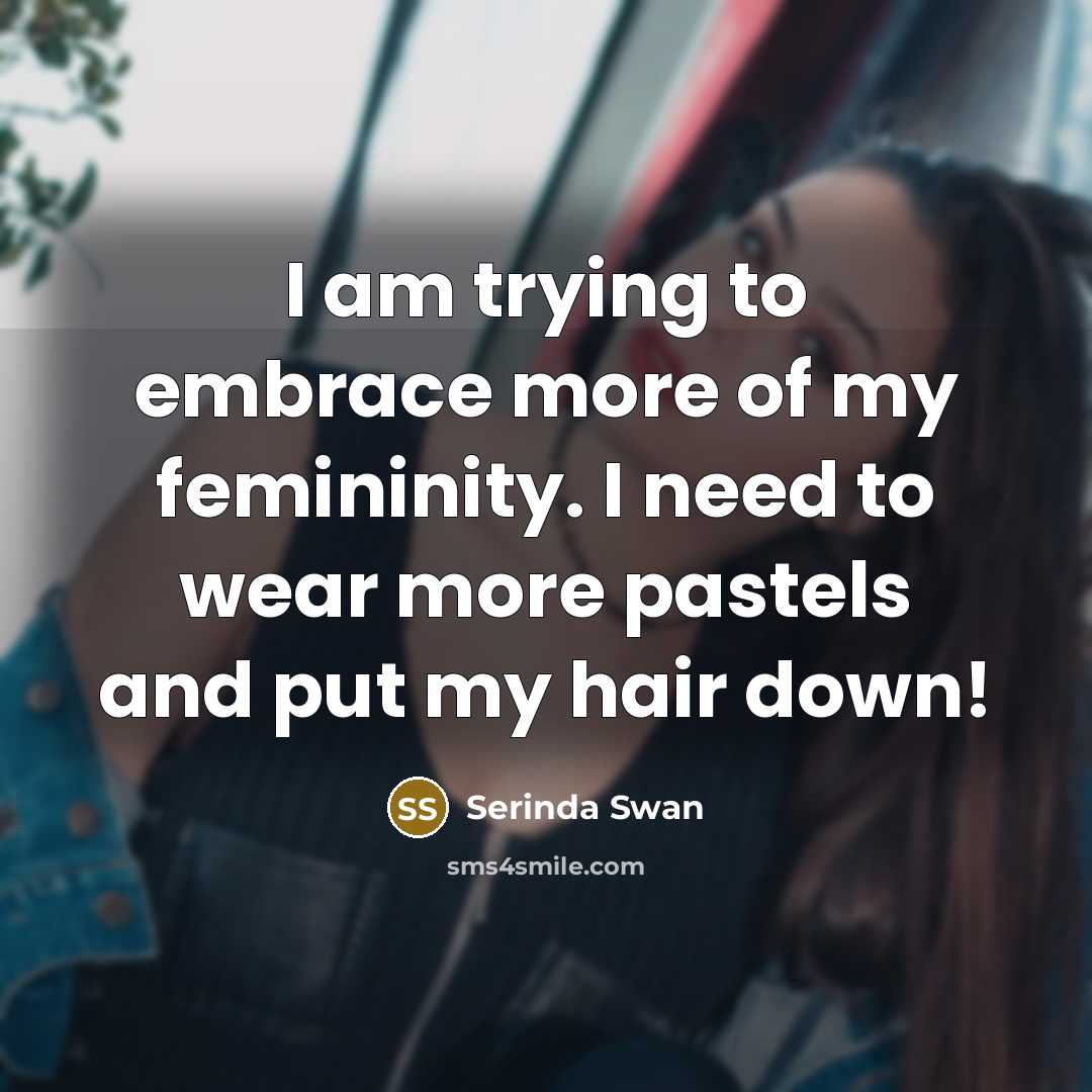 “I am trying to embrace more of my femininity. I…” quote by Serinda Swan