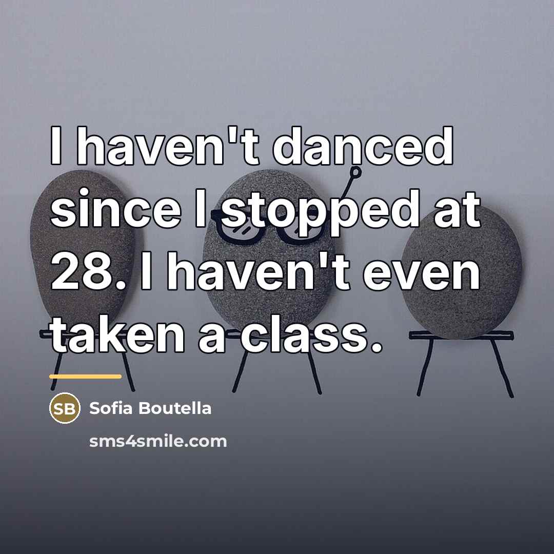 “I haven't danced since I stopped at 28. I haven't…” quote by Sofia Boutella