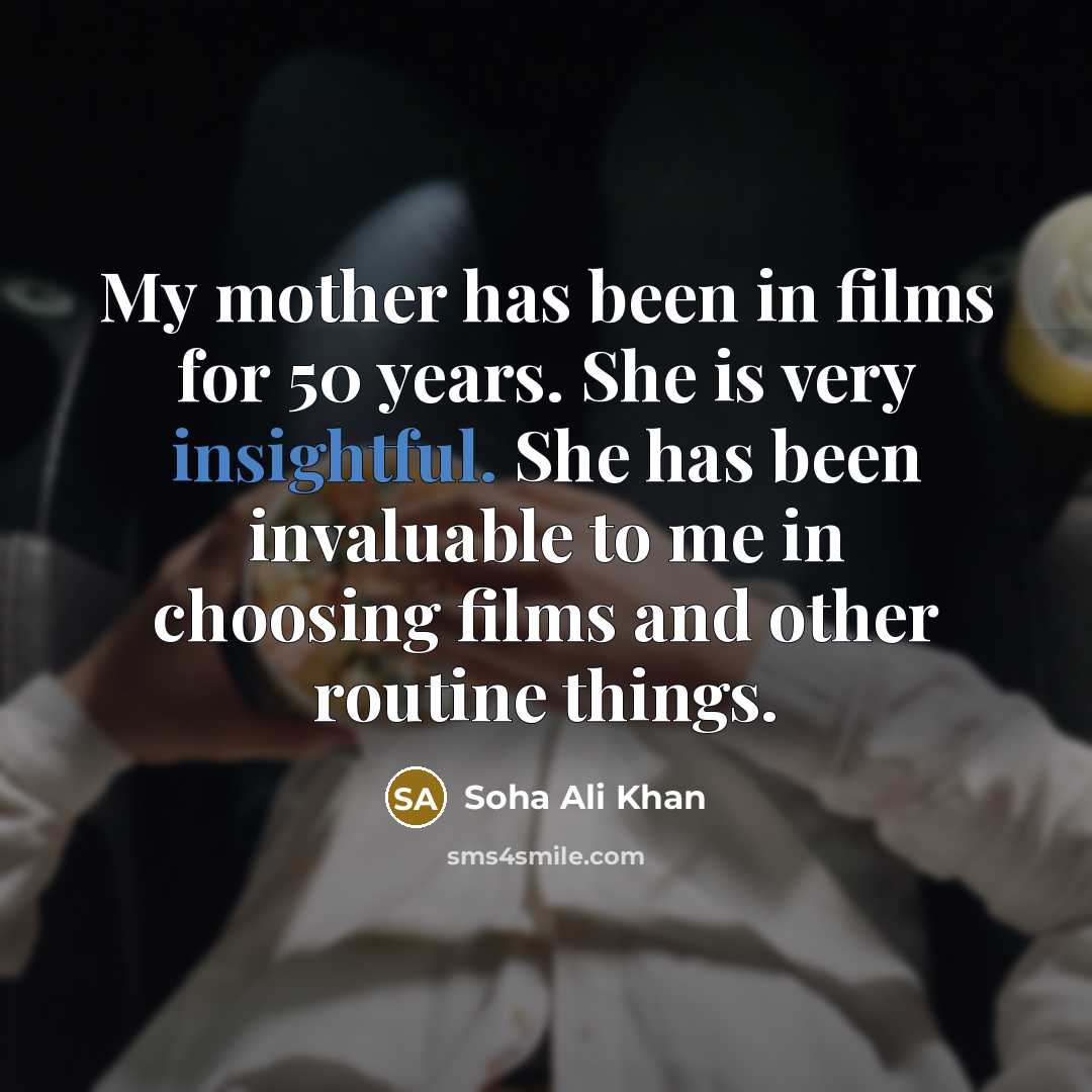 “My mother has been in films for 50 years. She…” quote by Soha Ali Khan