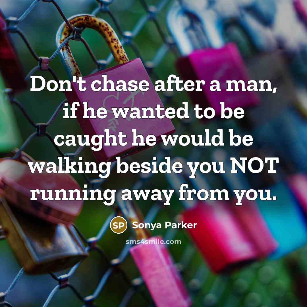 “Don't chase after a man, if he wanted to be…” quote by Sonya Parker
