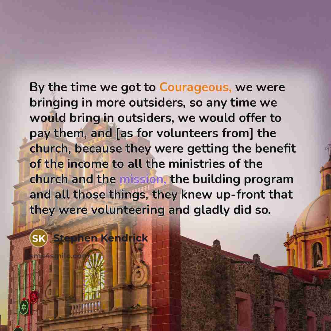 “By the time we got to Courageous, we were bringing…” quote by Stephen Kendrick