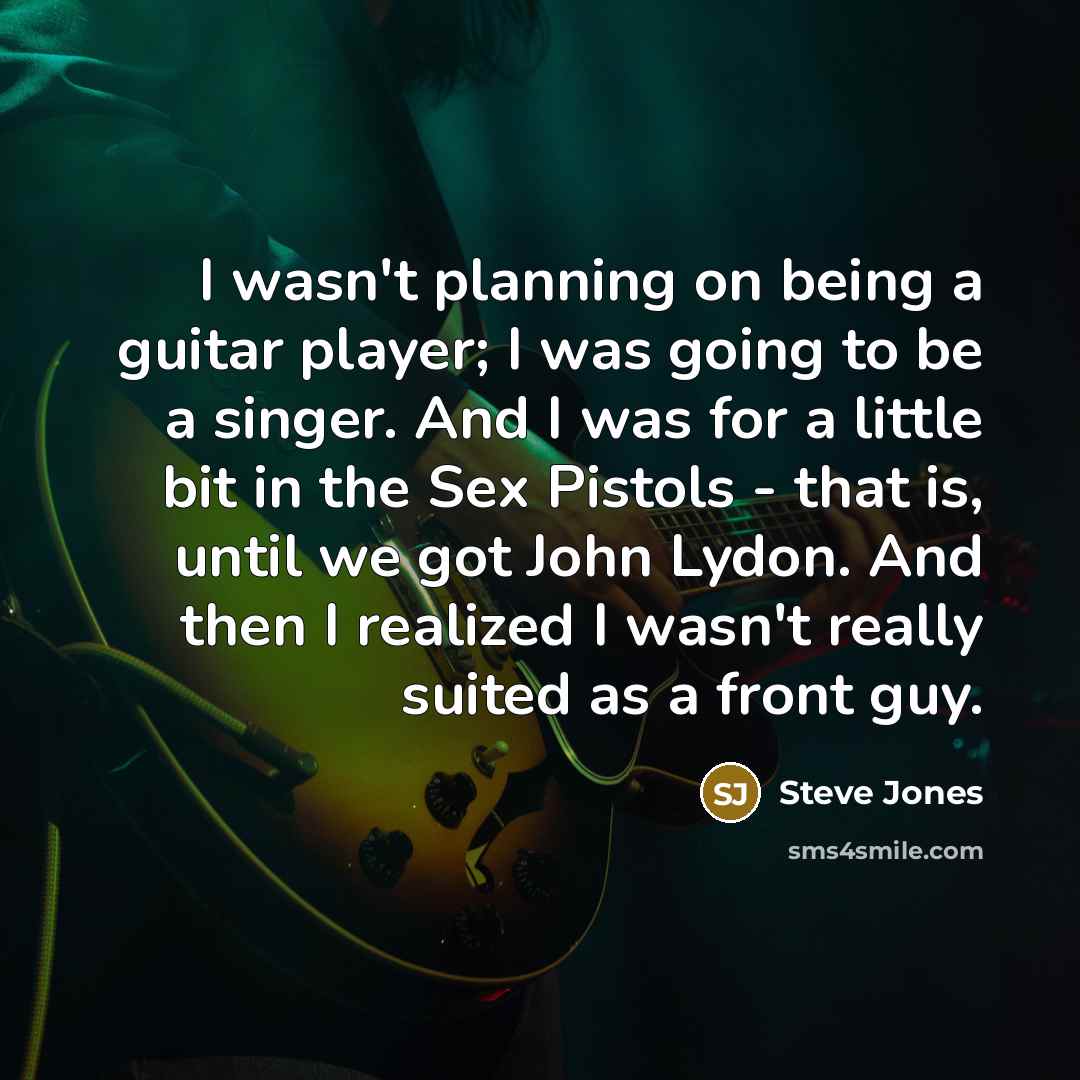“I wasn't planning on being a guitar player; I was…” quote by Steve Jones