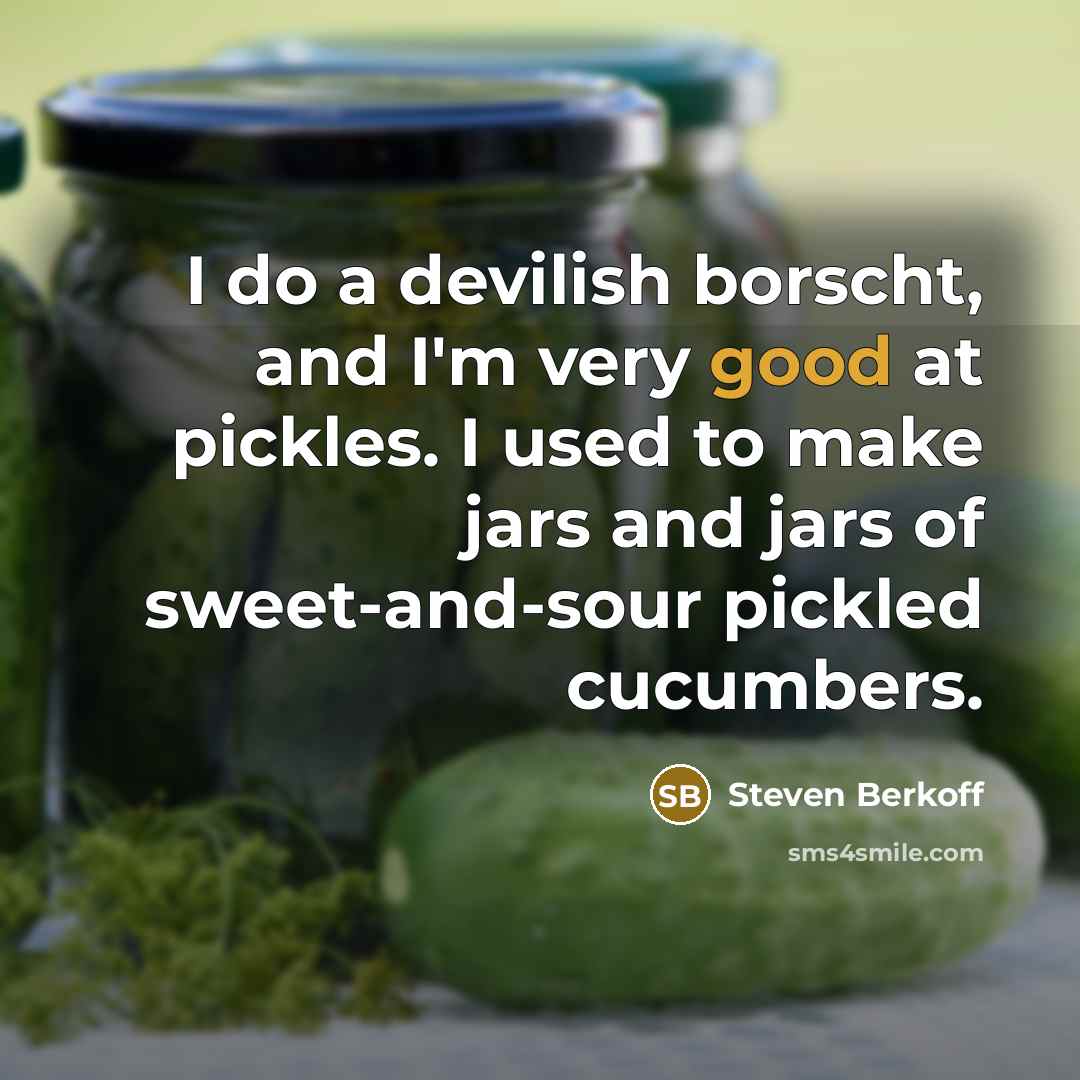 “I do a devilish borscht, and I'm very good at…” quote by Steven Berkoff