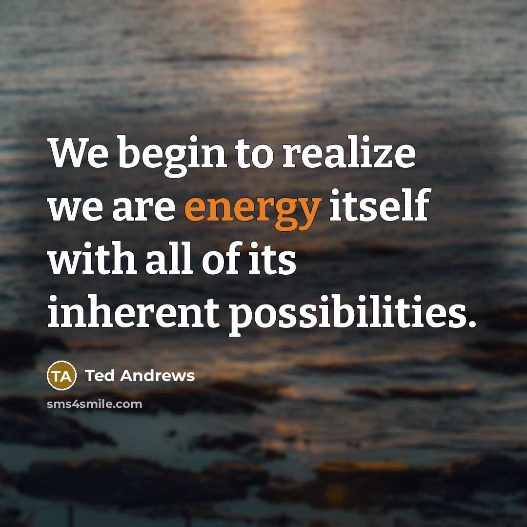 “We begin to realize we are energy itself with all…” quote by Ted Andrews