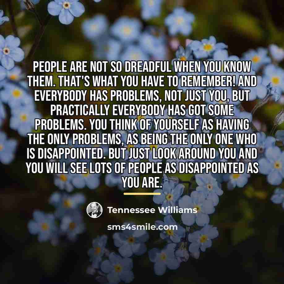 “People are not so dreadful when you know them. That's…” quote by Tennessee Williams