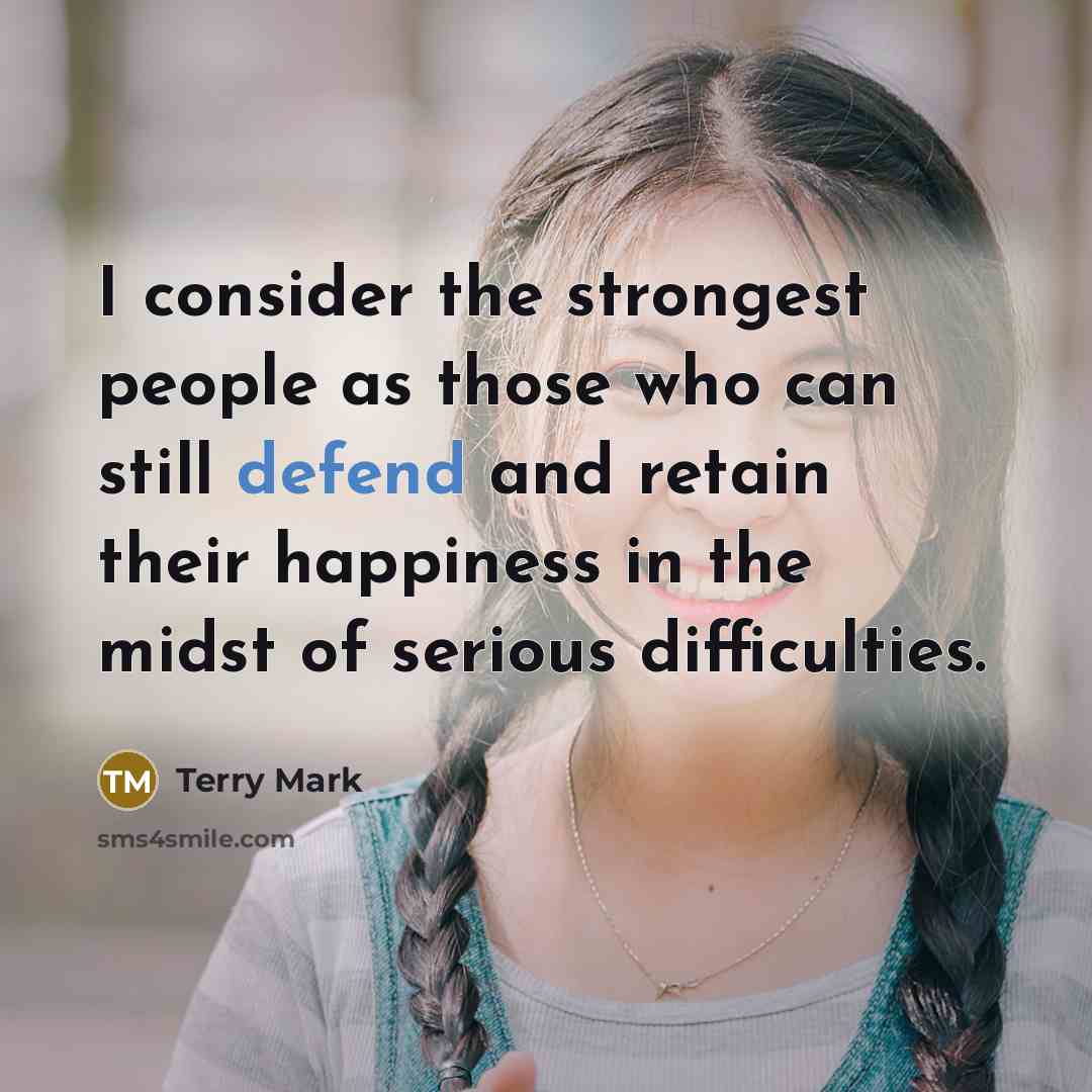“I consider the strongest people as those who can still…” quote by Terry Mark