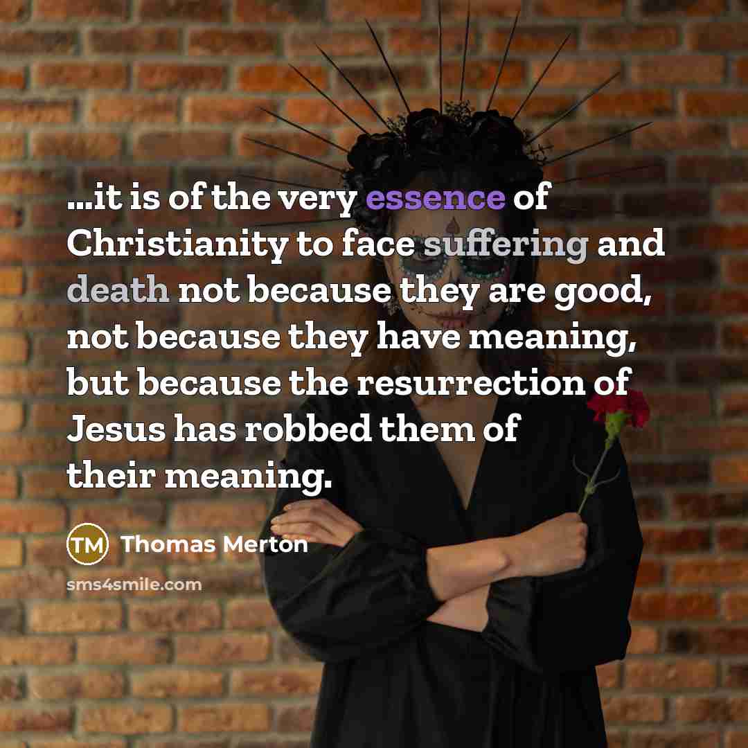 “....it is of the very essence of Christianity to face…” quote by Thomas Merton