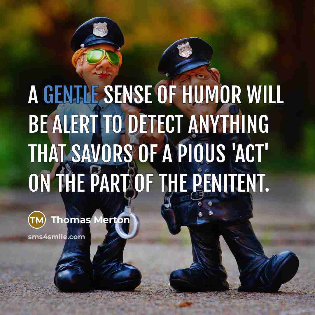 “A gentle sense of humor will be alert to detect…” quote by Thomas Merton