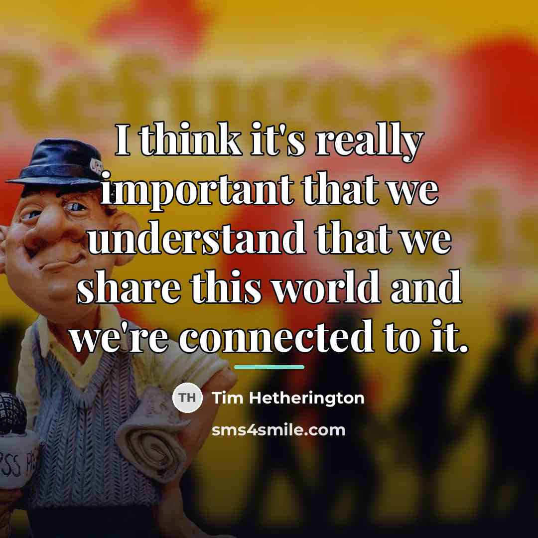“I think it's really important that we understand that we…” quote by Tim Hetherington