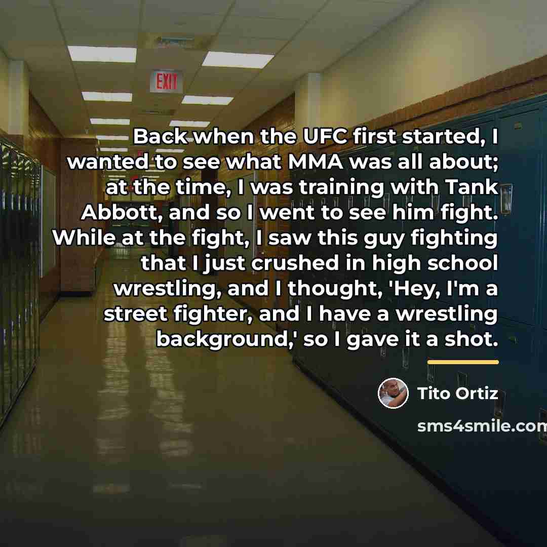 “Back when the UFC first started, I wanted to see…” quote by Tito Ortiz