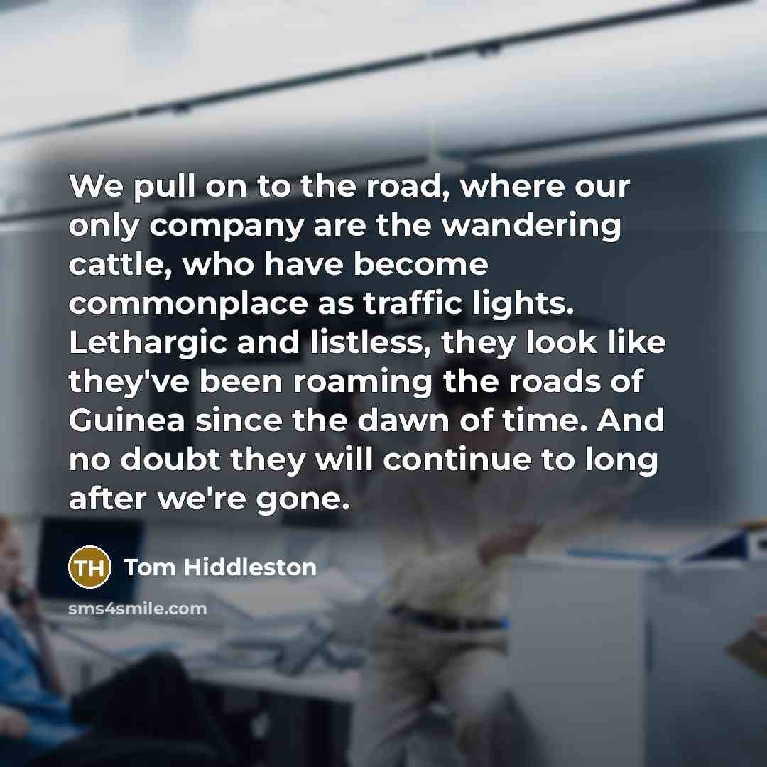 “We pull on to the road, where our only company…” quote by Tom Hiddleston
