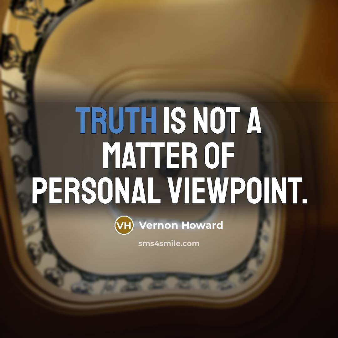 “Truth is not a matter of personal viewpoint.…” quote by Vernon Howard