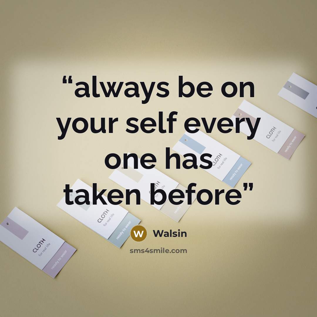 “always be on your self every one has taken before” quote by Walsin