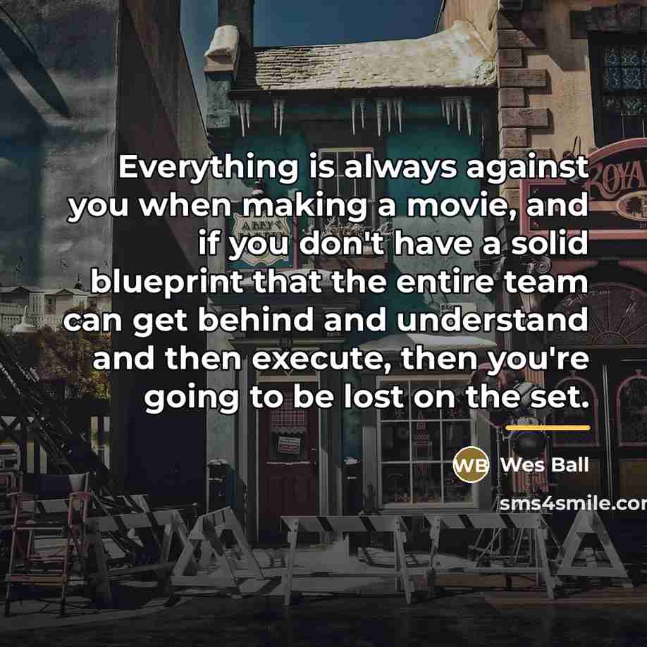 “Everything is always against you when making a movie, and…” quote by Wes Ball
