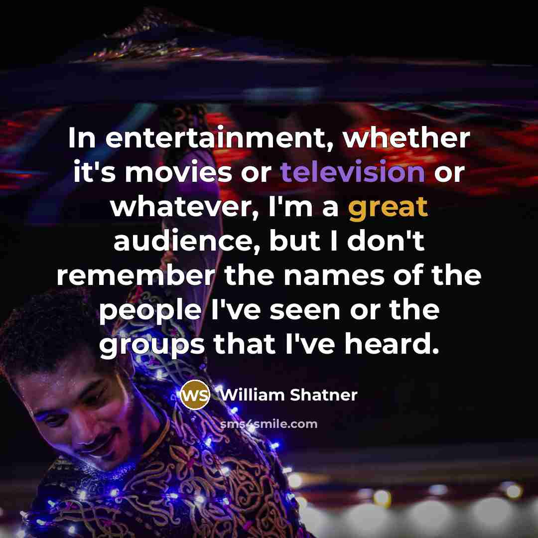 “In entertainment, whether it's movies or television or whatever, I'm…” quote by William Shatner