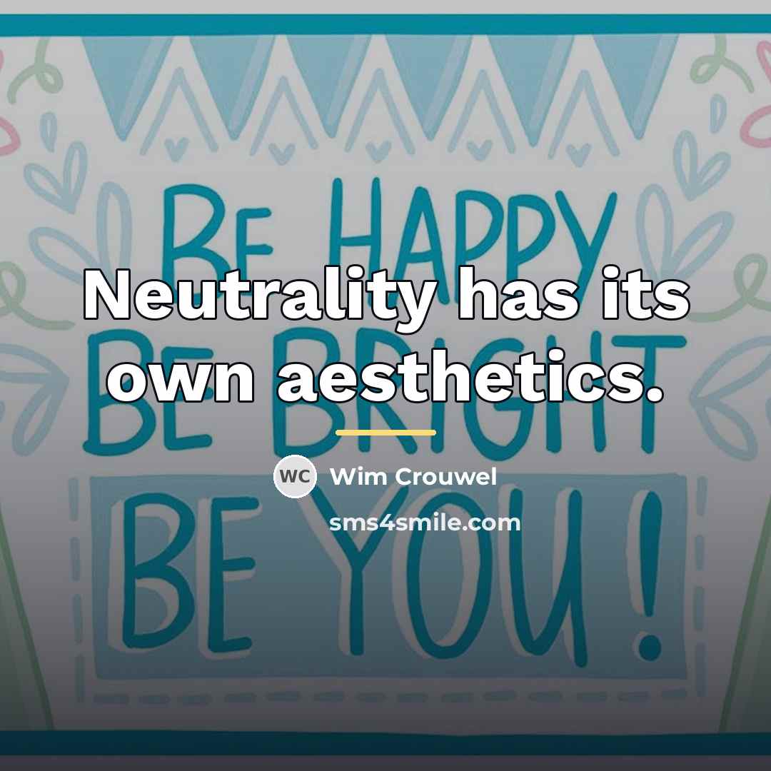 “Neutrality has its own aesthetics.…” quote by Wim Crouwel