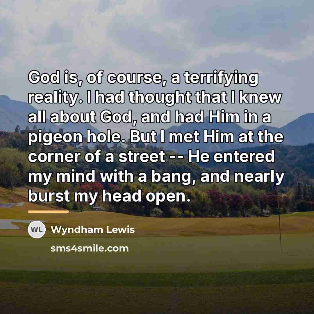 “God is, of course, a terrifying reality. I had thought…” quote by Wyndham Lewis