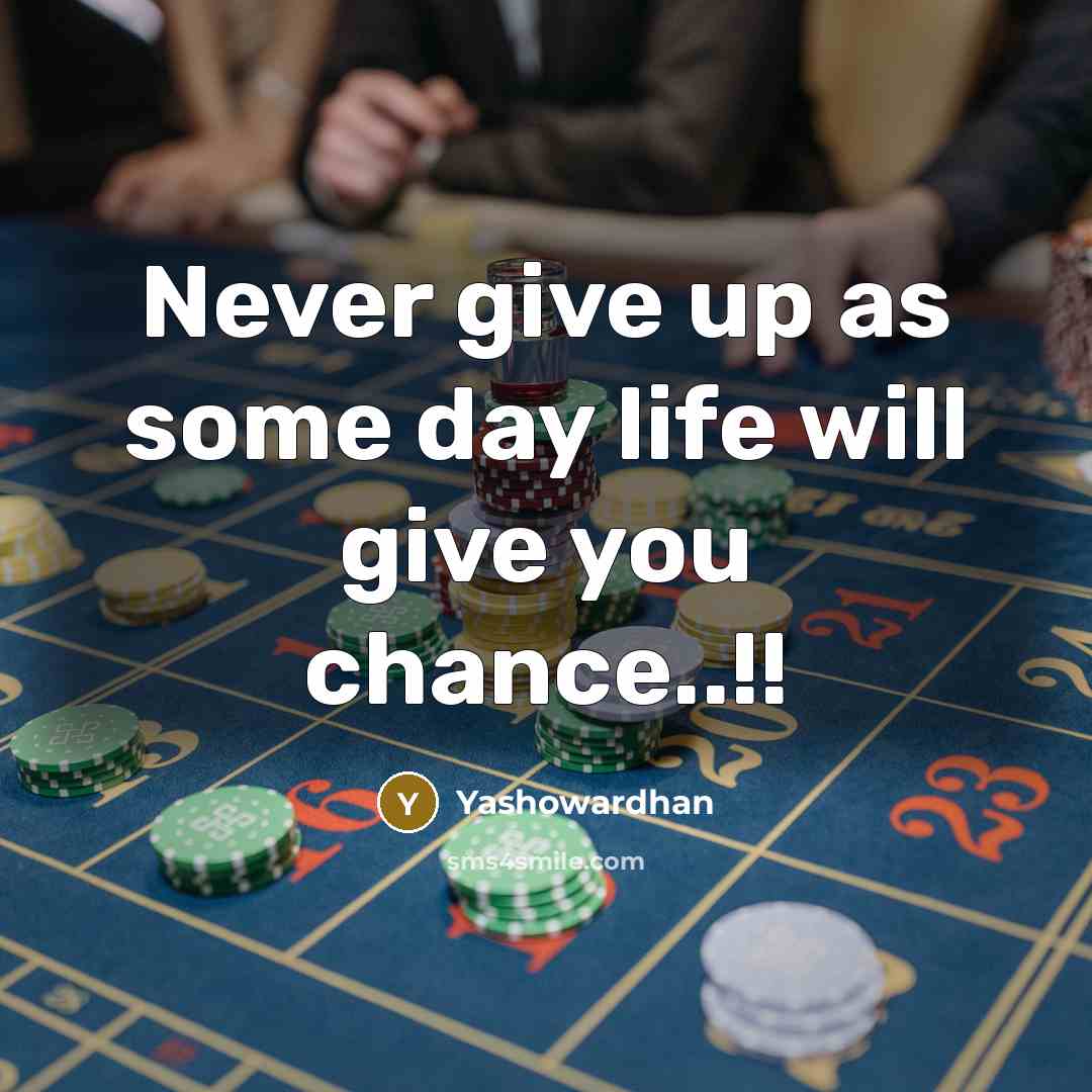 “Never give up as some day life will give you…” quote by Yashowardhan
