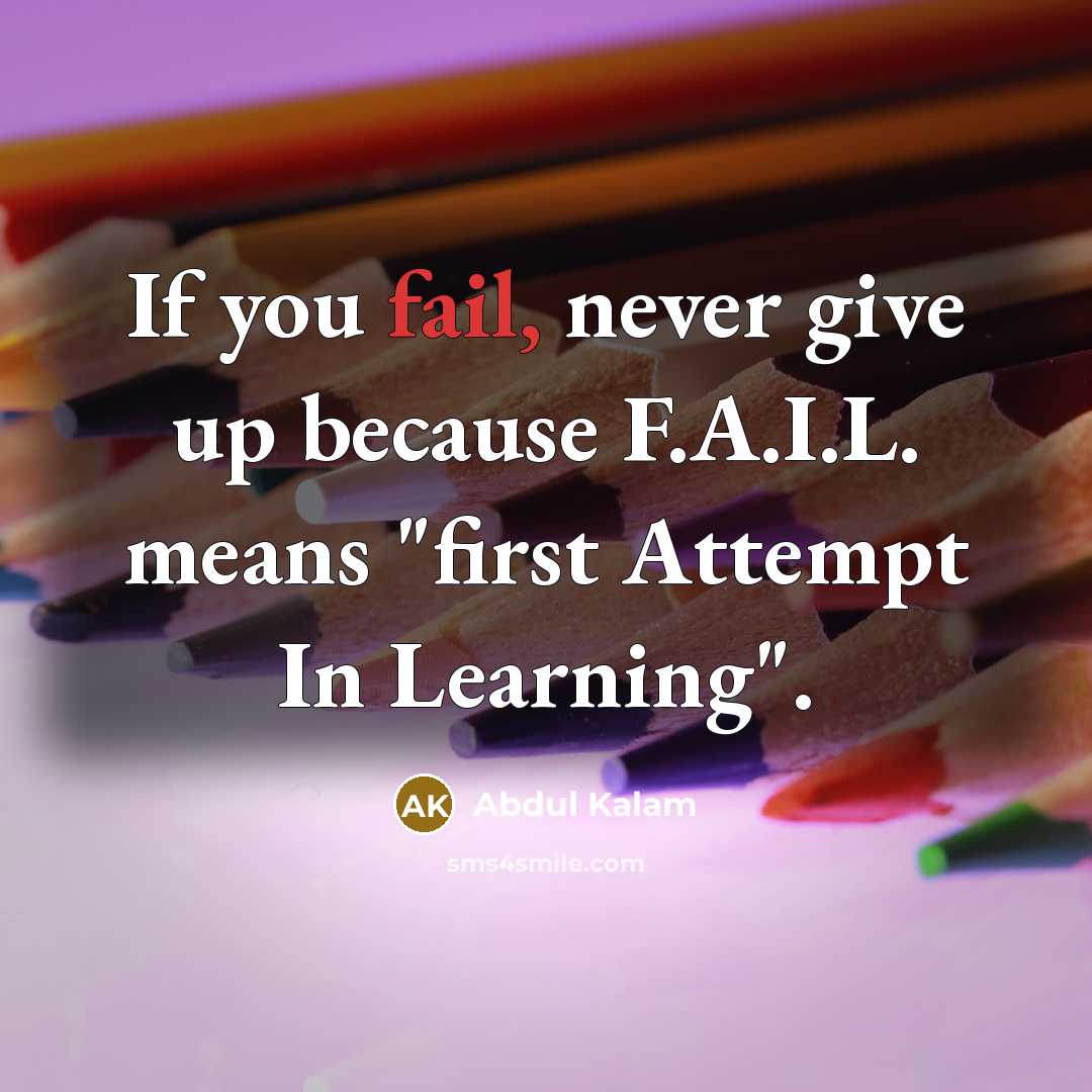 “If you fail, never give up because F.A.I.L. means "first…” quote by Abdul Kalam