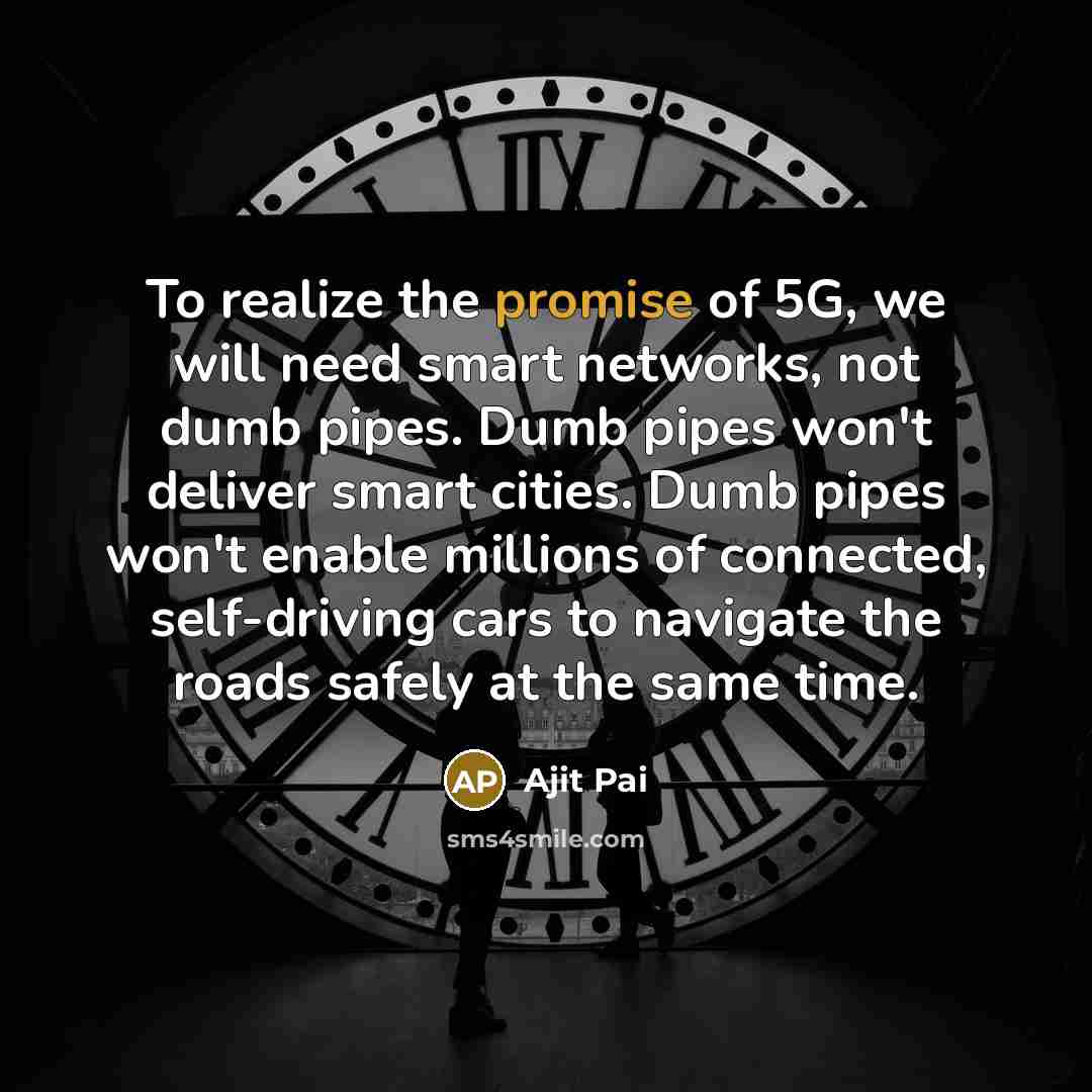 “To realize the promise of 5G, we will need smart…” quote by Ajit Pai