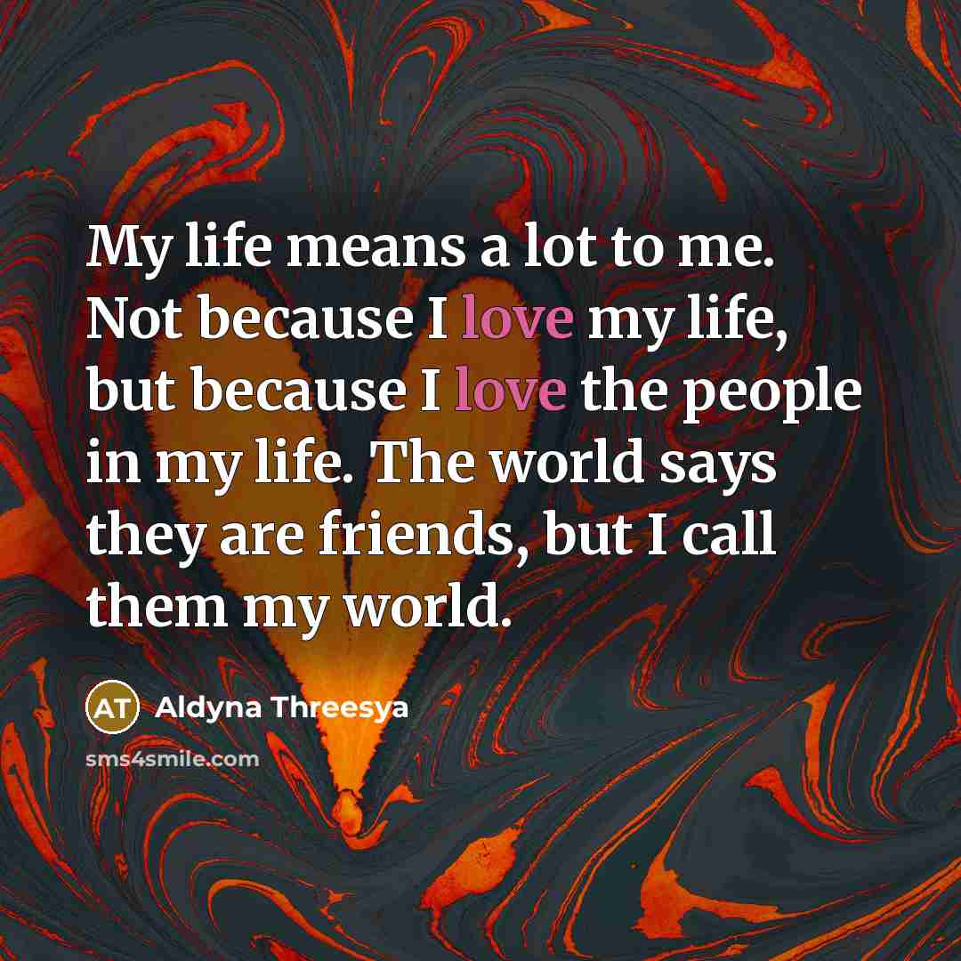 “My life means a lot to me. Not because I…” quote by Aldyna Threesya