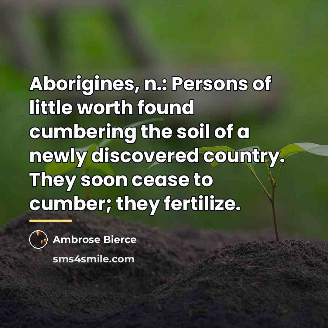 “Aborigines, n.: Persons of little worth found cumbering the soil…” quote by Ambrose Bierce