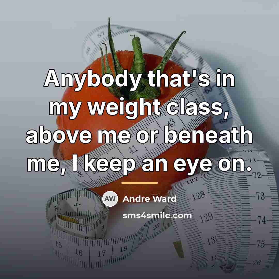 “Anybody that's in my weight class, above me or beneath…” quote by Andre Ward