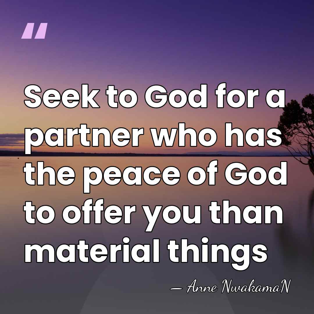 Seek to God for a partner who has the peace of God&hellip; - Anne NwakamaN