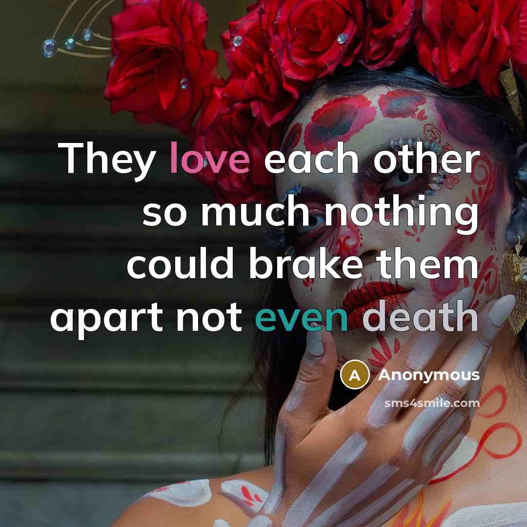 “They love each other so much nothing could brake them apart not even death” quote by Anonymous