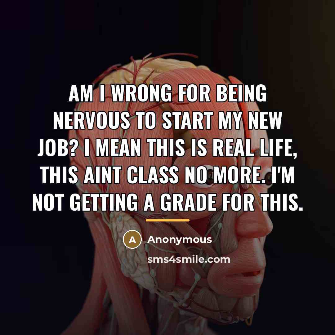 “Am I wrong for being nervous to start my new…” quote by Anonymous