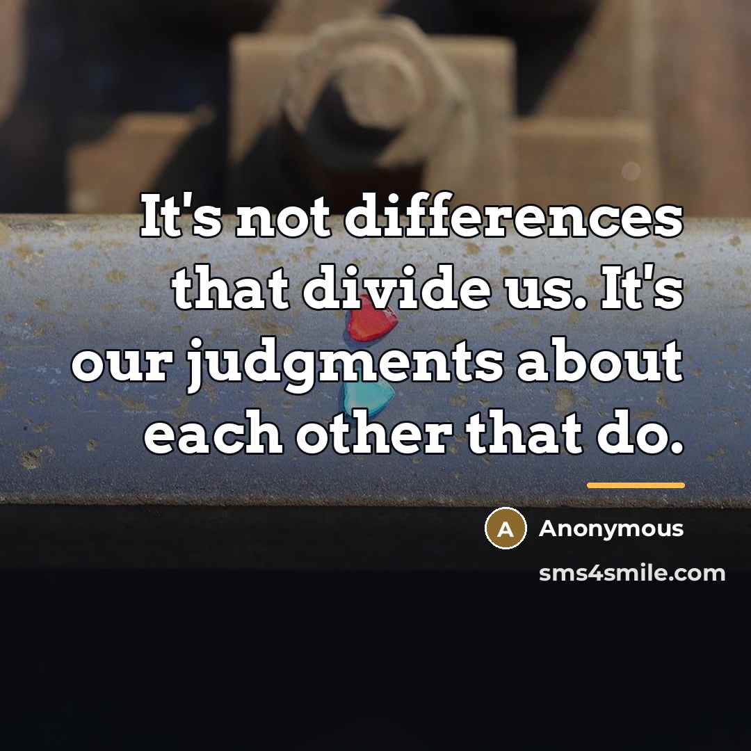 “It's not differences that divide us. It's our judgments about…” quote by Anonymous