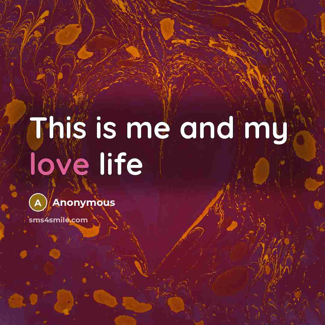 “This is me and my love life…” quote by Anonymous