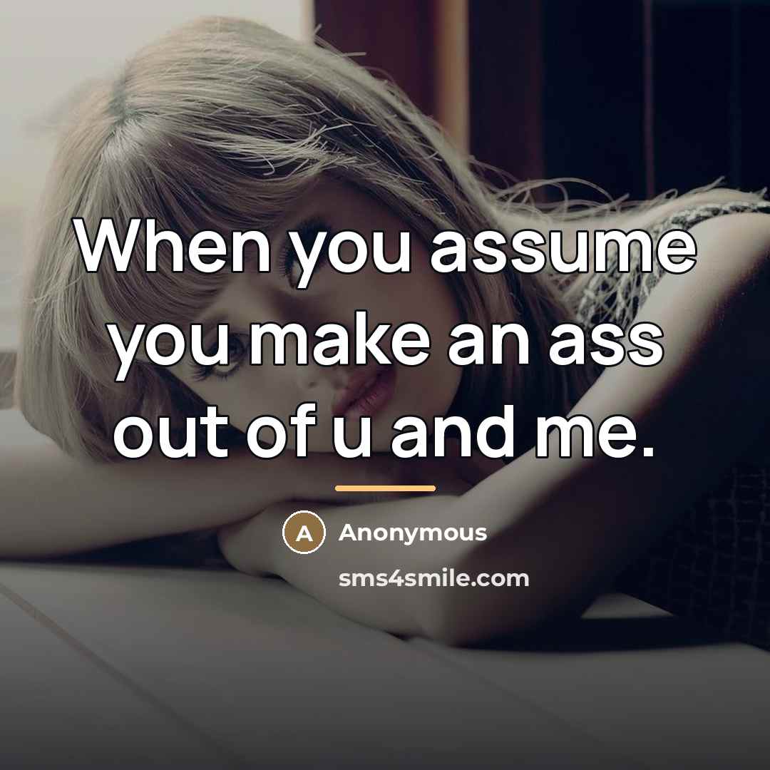 “When you assume you make an ass out of u…” quote by Anonymous