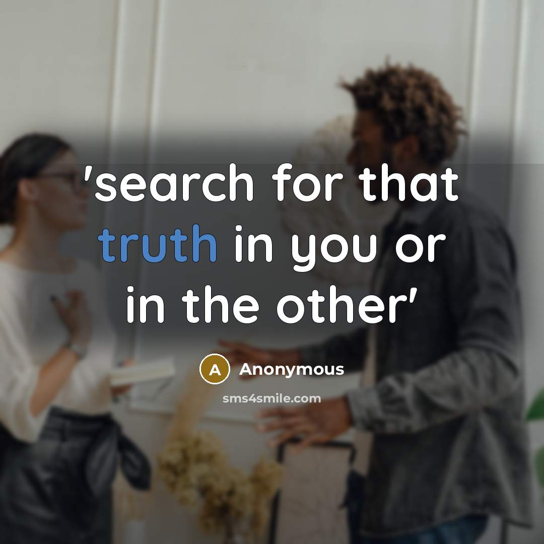 “'search for that truth in you or in the other'…” quote by Anonymous