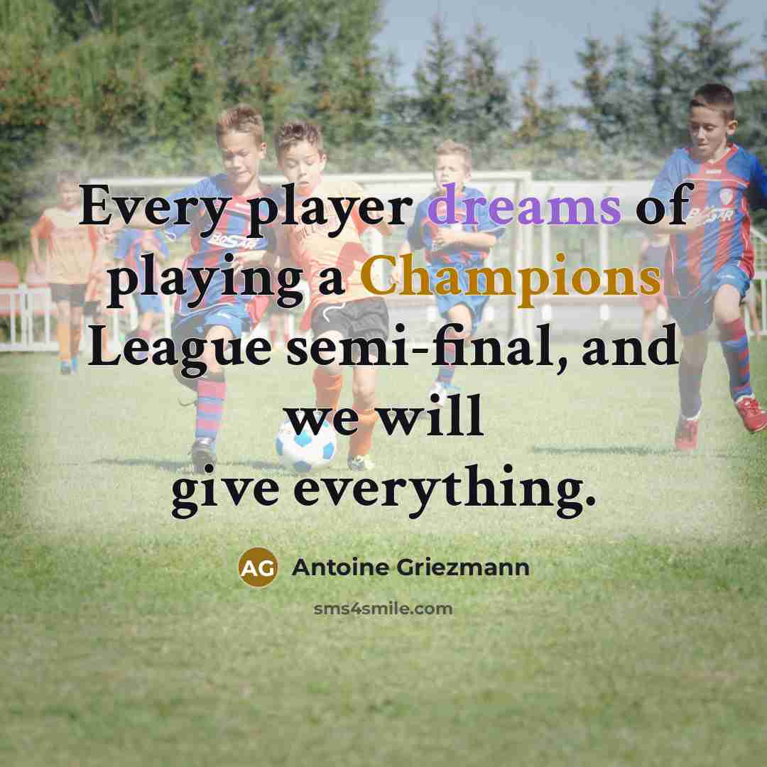 “Every player dreams of playing a Champions League semi-final, and we will give everything.” quote by Antoine Griezmann