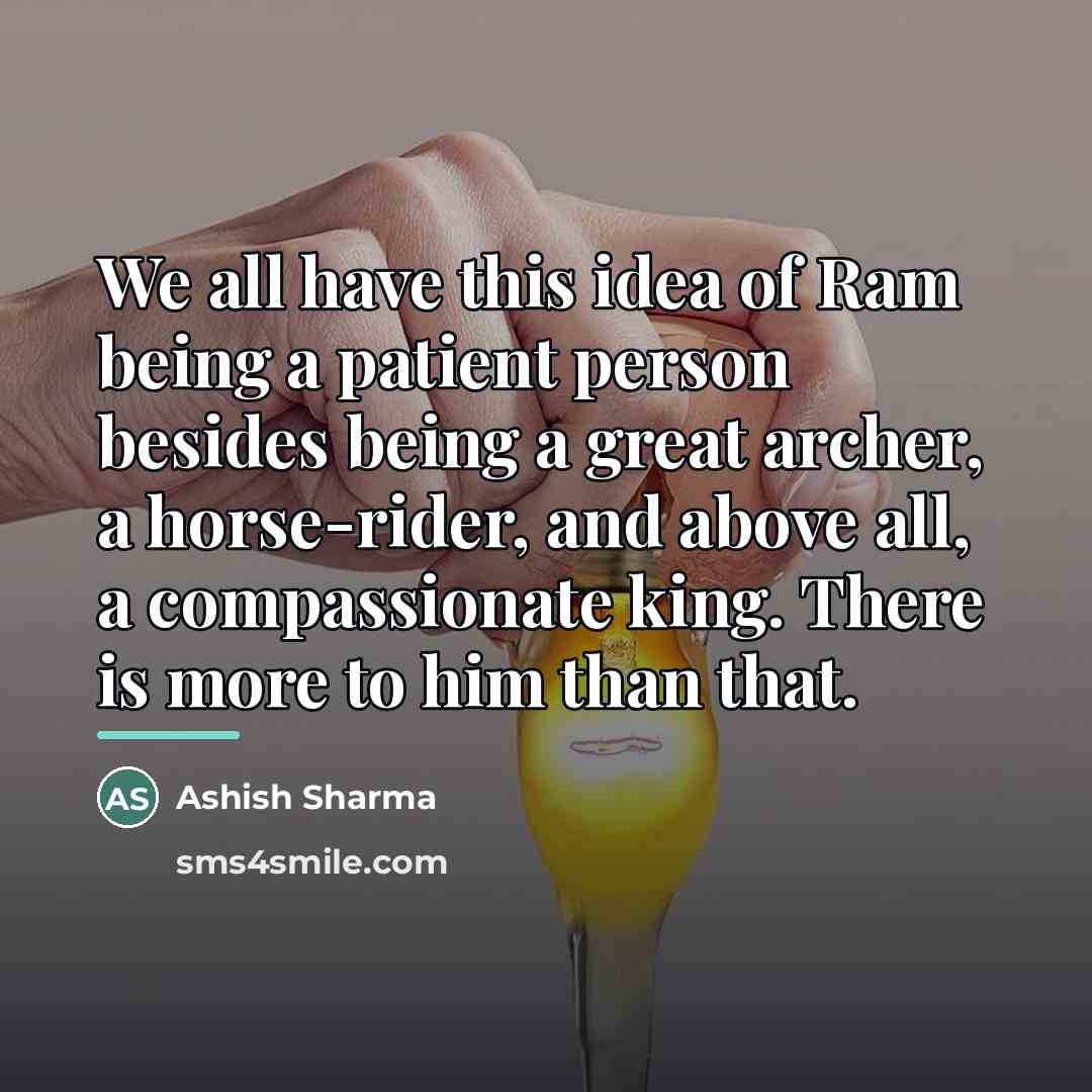 “We all have this idea of Ram being a patient…” quote by Ashish Sharma