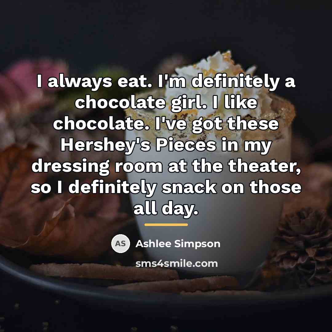 “I always eat. I'm definitely a chocolate girl. I like…” quote by Ashlee Simpson