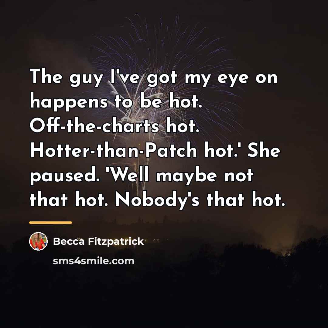 “The guy I've got my eye on happens to be…” quote by Becca Fitzpatrick