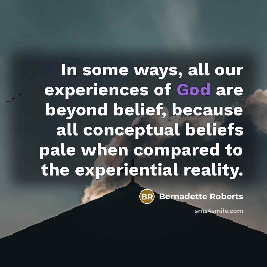 “In some ways, all our experiences of God are beyond…” quote by Bernadette Roberts