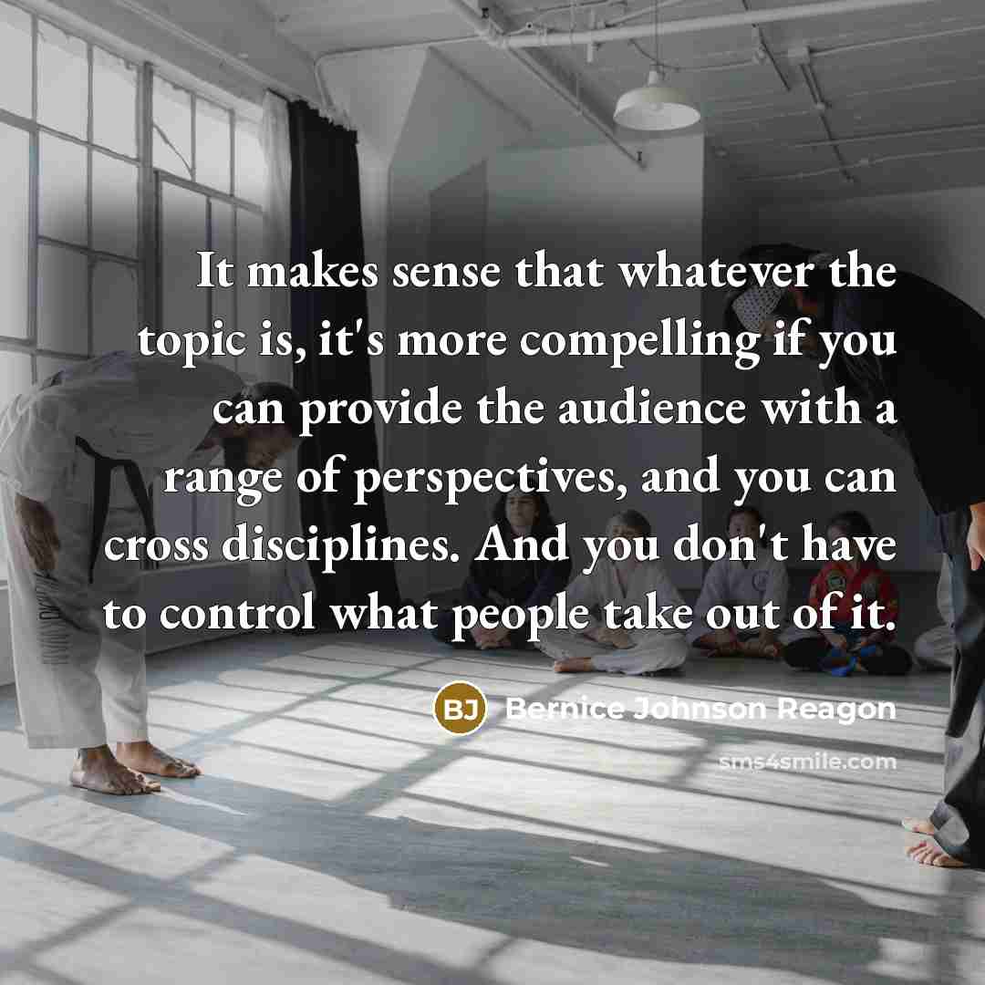 “It makes sense that whatever the topic is, it's more…” quote by Bernice Johnson Reagon