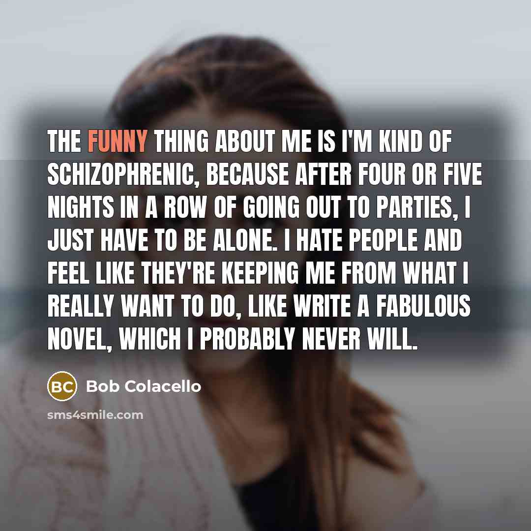 “The funny thing about me is I'm kind of schizophrenic,…” quote by Bob Colacello