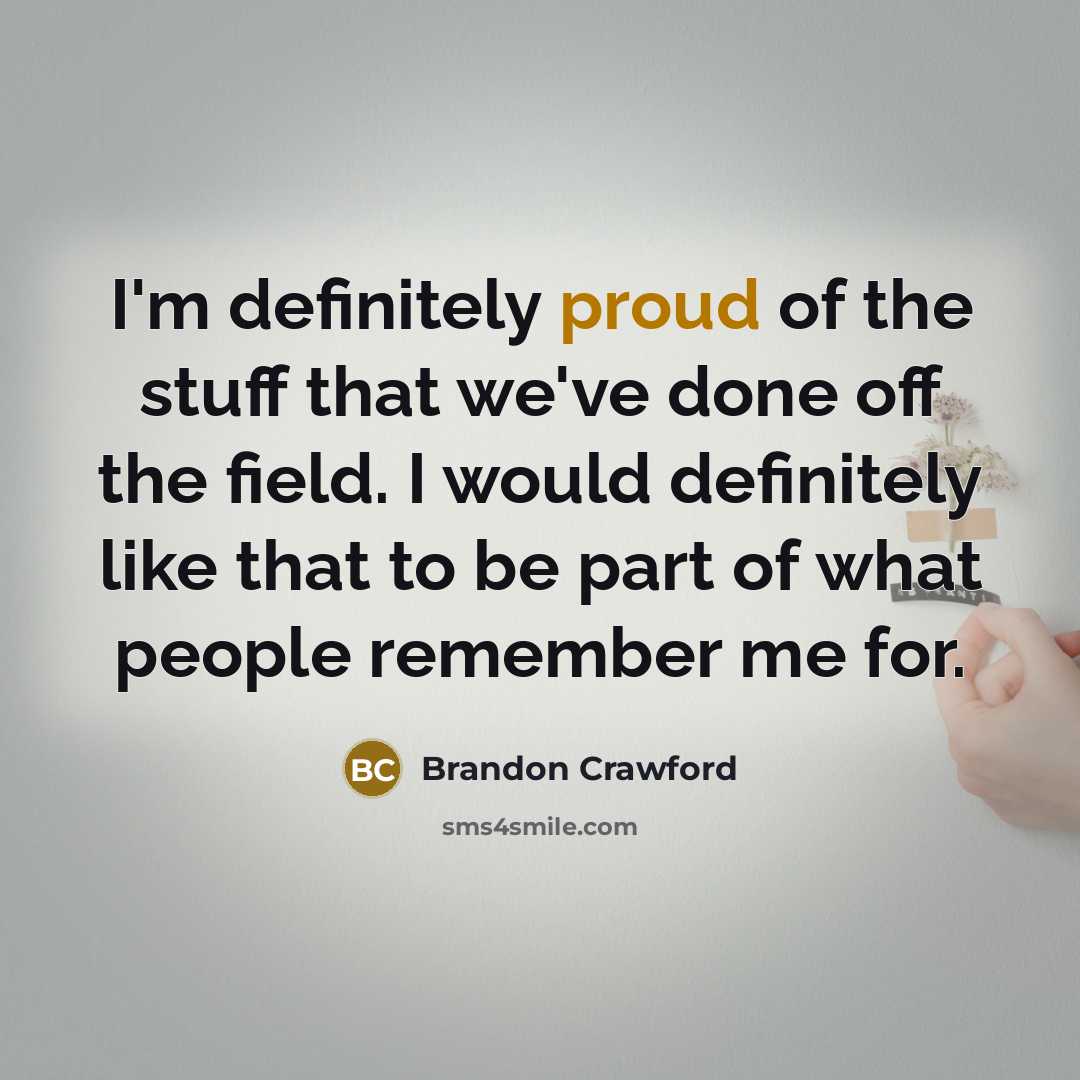 “I'm definitely proud of the stuff that we've done off…” quote by Brandon Crawford