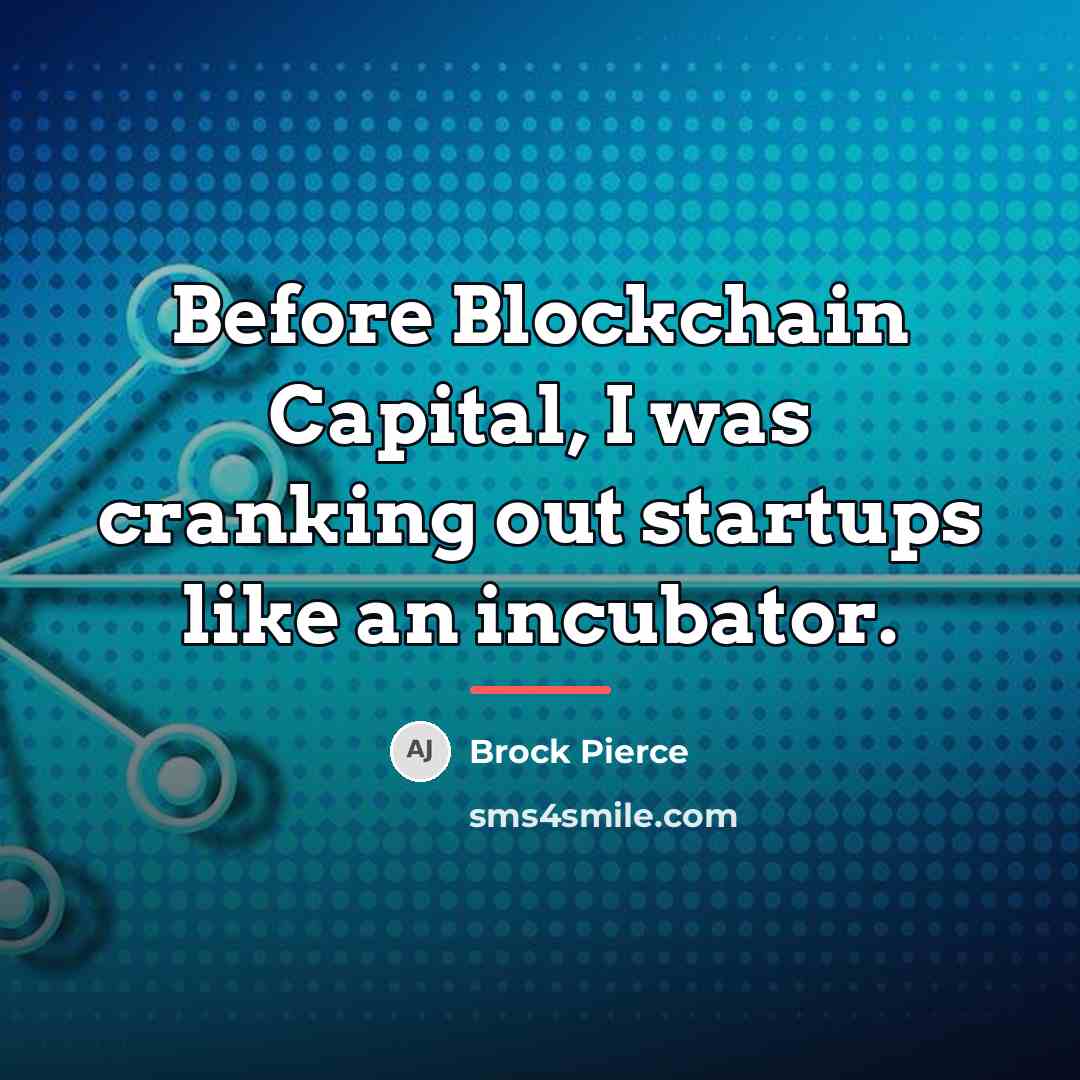 “Before Blockchain Capital, I was cranking out startups like an…” quote by Brock Pierce