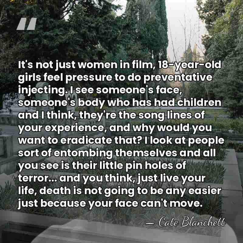 It's not just women in film, 18-year-old girls feel pressure to do&hellip; - Cate Blanchett